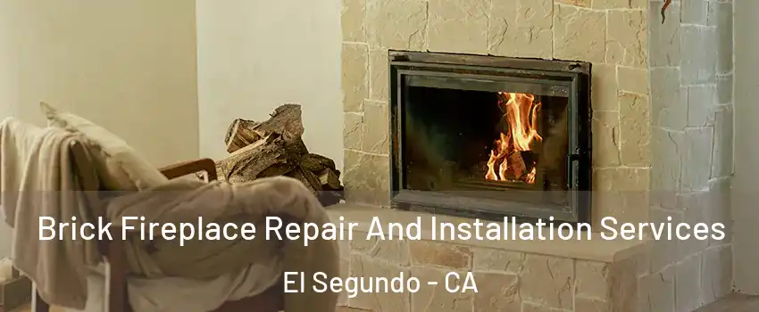 Brick Fireplace Repair And Installation Services El Segundo - CA