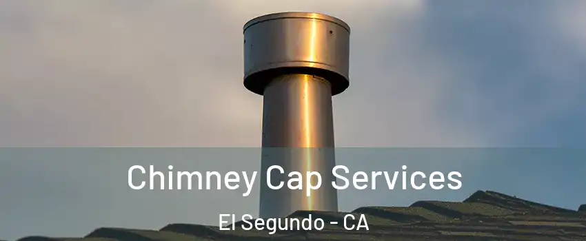  Chimney Cap Services El Segundo - CA