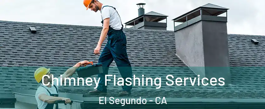 Chimney Flashing Services El Segundo - CA