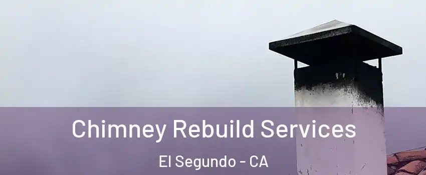  Chimney Rebuild Services El Segundo - CA