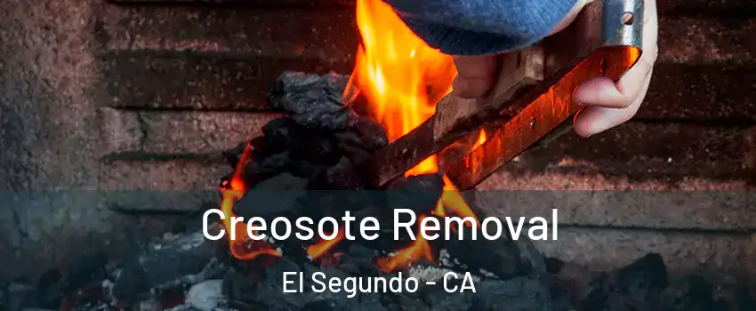 Creosote Removal El Segundo - CA