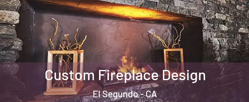  Custom Fireplace Design El Segundo - CA