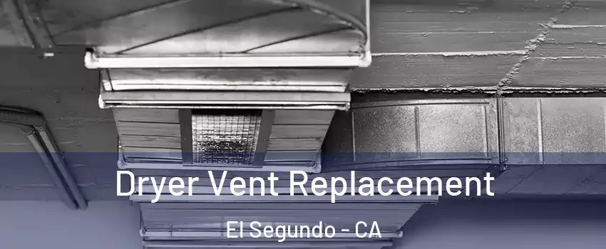  Dryer Vent Replacement El Segundo - CA