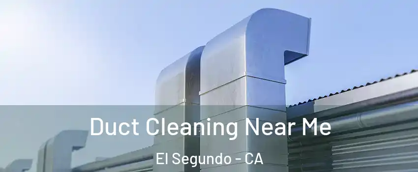 Duct Cleaning Near Me El Segundo - CA