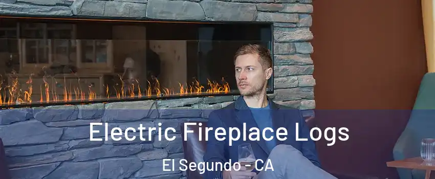 Electric Fireplace Logs El Segundo - CA