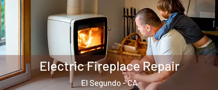  Electric Fireplace Repair El Segundo - CA