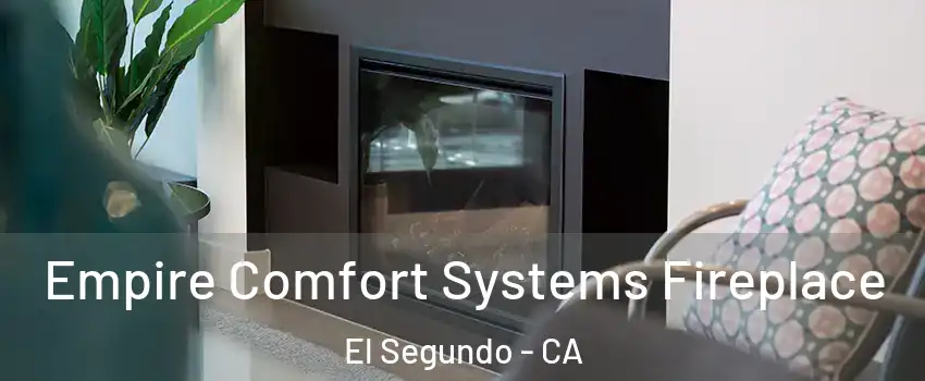 Empire Comfort Systems Fireplace El Segundo - CA