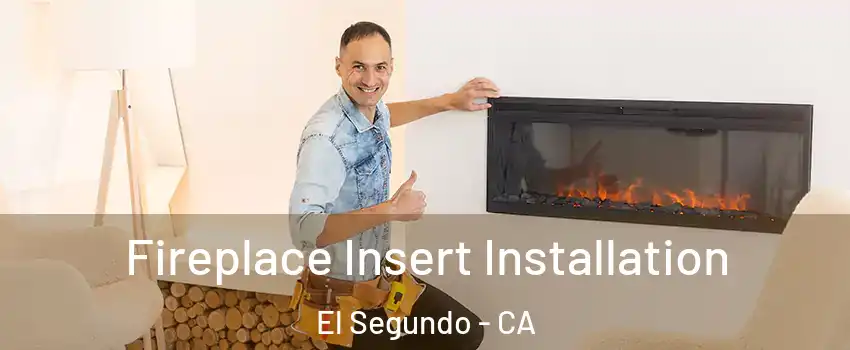  Fireplace Insert Installation El Segundo - CA