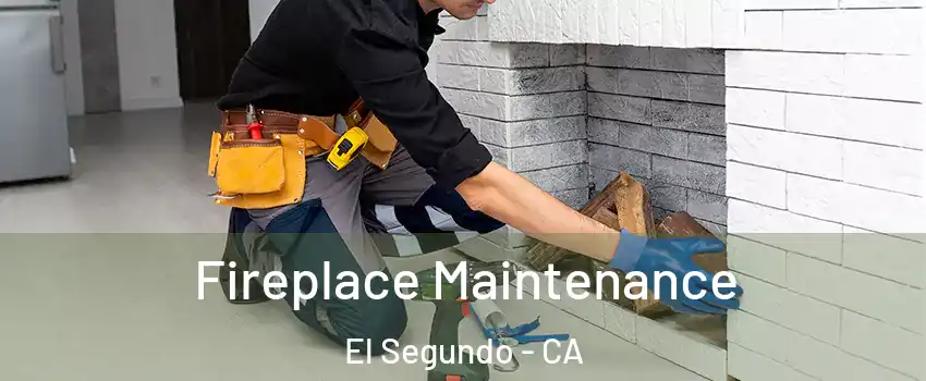 Fireplace Maintenance El Segundo - CA