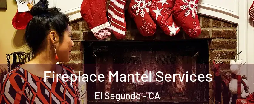  Fireplace Mantel Services El Segundo - CA