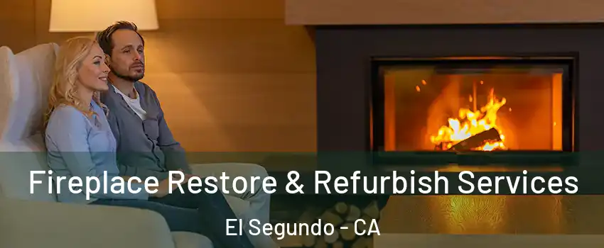  Fireplace Restore & Refurbish Services El Segundo - CA