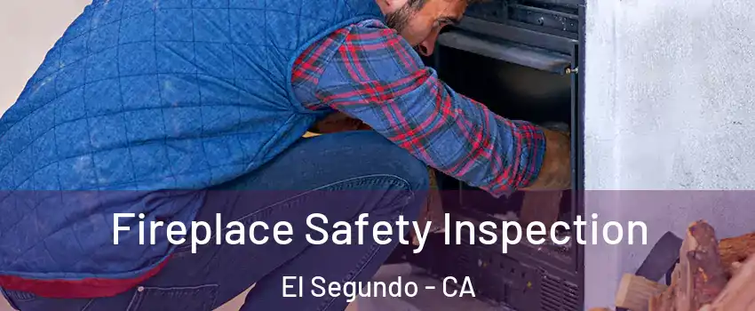  Fireplace Safety Inspection El Segundo - CA
