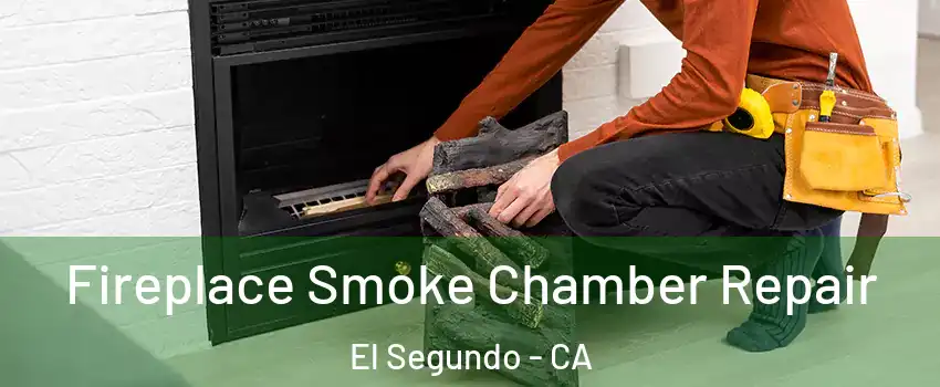 Fireplace Smoke Chamber Repair El Segundo - CA