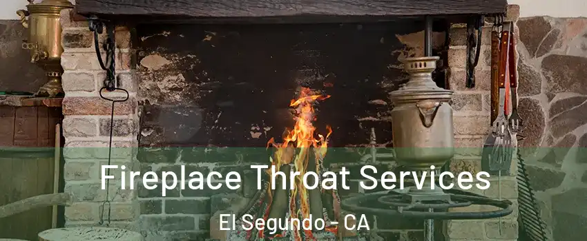 Fireplace Throat Services El Segundo - CA