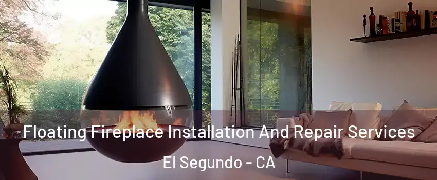 Floating Fireplace Installation And Repair Services El Segundo - CA