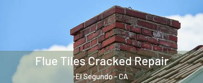 Flue Tiles Cracked Repair El Segundo - CA