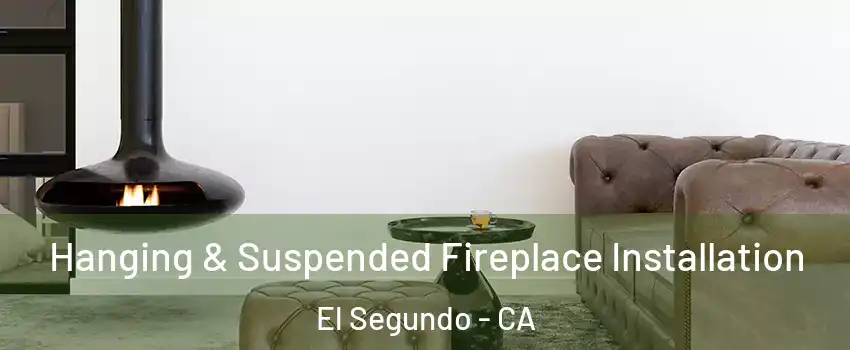 Hanging & Suspended Fireplace Installation El Segundo - CA