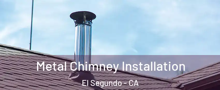  Metal Chimney Installation El Segundo - CA