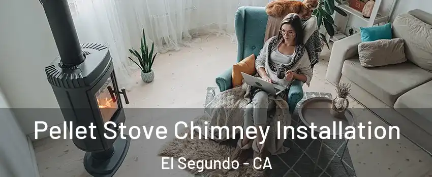  Pellet Stove Chimney Installation El Segundo - CA