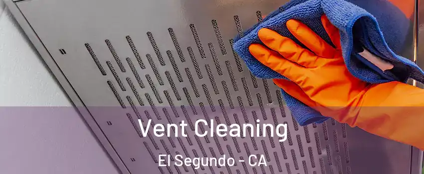  Vent Cleaning El Segundo - CA