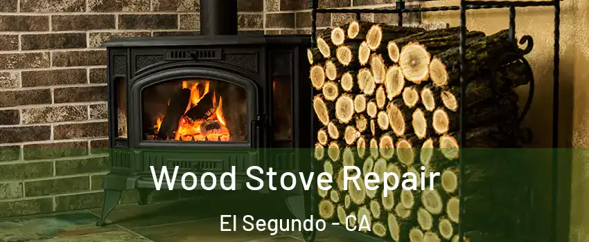 Wood Stove Repair El Segundo - CA
